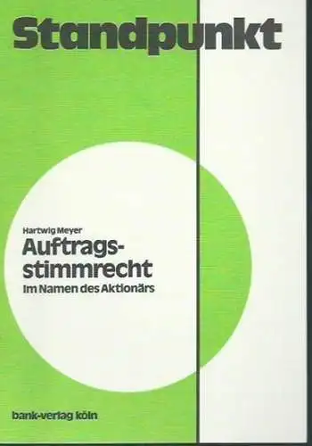 Meyer, Hartwig: Auftragsstimmrecht. Im Namen des Aktionärs. (= Standpunkt). 