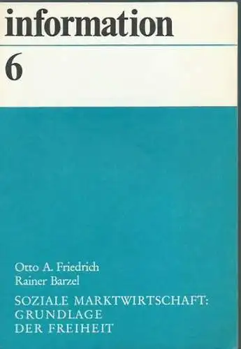 Friedrich, Otto A. und Rainer Barzel: Soziale Marktwirtschaft: Grundlage der Freiheit. (= information, Schriftenreihe des Wirtschaftsrates der CDU e.V.,  6). 