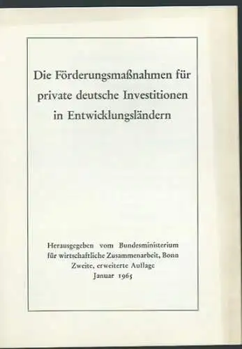 Entwicklungspolitik. - Bundesministerium für wirtschaftliche Zusammenarbeit, Bonn (Hrsg.): Die Förderungsmaßnahmen für private deutsche Investitionen in Entwicklungsländern. Herausgeber: Bundesministerium für wirtschaftliche Zusammenarbeit, Bonn. 