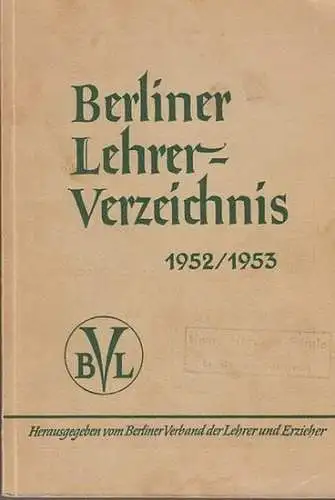 Berliner Lehrerverzeichnis. - Herausgeber: Berliner Verband der Lehrer und Erzieher: Verzeichnis der Lehrer und Schulen Berlins 1952 / 1953. 81. Jahrgang. [ Deckeltitel: Berliner Lehrer-Verzeichnis ]. 