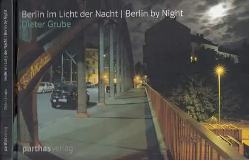 Berlin im Licht der Nacht | Berlin by Night. Mit Texten von: Heinrich Heine: Reise von München nach Genua / Christopher Isherwood: Leb wohl, Berlin / Günter Bruno Fuchs: Mondgeschichte / Siegfried Kracauer: Aus dem Fenster gesehen u.a