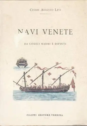 Venezia / Venedig. - Levi, Cesare Augusto / Culluris, G. (Disegn.): Navi venete, Da codici marmi e dipinti. 