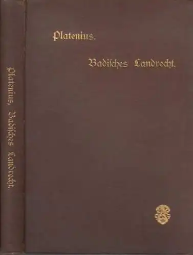 Platenius, A: Grundriß des badischen Landrechts (mit Ausschluß des Obligationenrechts, LRS 1101 ff.). Unter besonderer Berücksichtigung der neueren deutschen Rechtsprechung für Studium und Praxis dargestellt. 