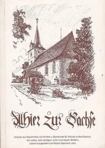 Bad Sachsa. - Lüke, Gerhard, Pastor: Allhier zur Sachse. Notizen zur Geschichte von Kirche u. Gemeinde St. Nikolai in Bad Sachsa mit vielen, teils farbigen, alten und neuen Bildern, zusammengestellt von Pastor Gerhard Lüke. 