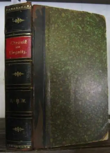 Liegnitz.   Dr. Adalbert Hermann Kraffert: Chronik von Liegnitz. Zweiter Theil, zweite Abtheilung, dritter und vierter Teil: Vom Tode Friedrichs II. bis zum Aussterben.. 