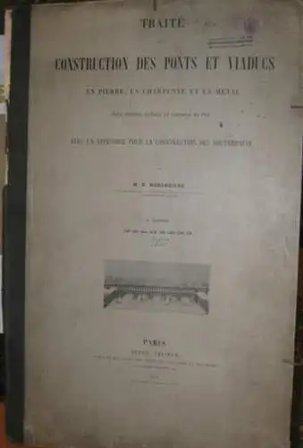 Morandiere, M. R: Traite de la Construction des Ponts et Viaducs en pierre, en charpente et en metal pour routes, canaux et chemins de fer avec un appendice pour la construction des Souterrains. Atlas 1, Fascicule 1 et 2, planches 1 - 165 complet. 