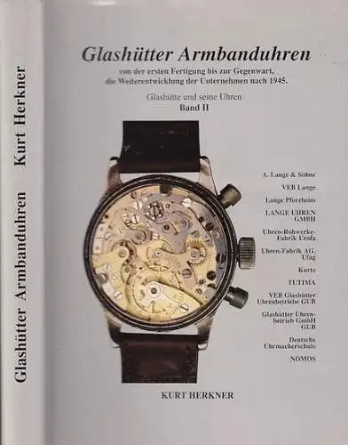 Glashütte. - Herkner, Kurt: Glashütter Armbanduhren von der ersten Fertigung bis zur Gegenwart, die Weiterentwicklung der Unternehmen nach 1945 (= Glashütte und seine Uhren. Band II). 