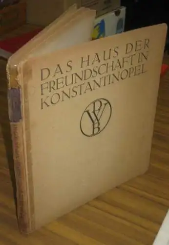 Deutscher Werkbund / Dt.   Türkische Vereinigung (Hrsg.)   Theodor Heuss (Einführung): Das Haus der Freundschaft in Konstantinopel. Ein Wettbewerb deutscher Architekten. Mit.. 