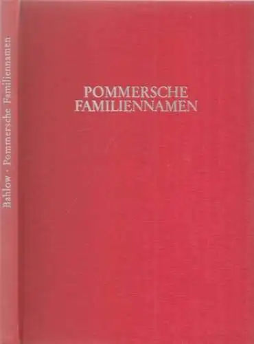 Bahlow, Hans: Pommersche Familiennamen - Ihr Geschichts- und Heimatwert. 