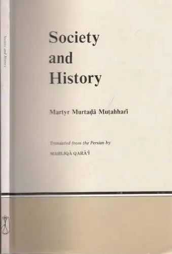 Mutahhari, Murtada ( Morteza Motahhari ) - Mahliqa Qara'i (Übers.): Society and History - Martyr Murtada Mutahhari. 