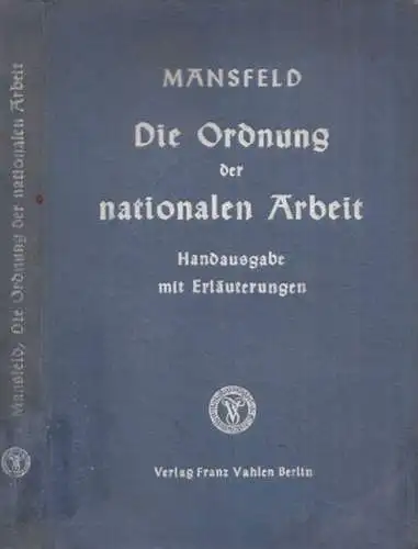 Mansfeld, W: Die Ordnung der nationalen Arbeit. Gesetz zur  Ordnung der nationalen Arbeit mit allen Durchführungs-Verordnungen, Nebengesetzen und den ergänzenden Regelungen einschl. der Kriegsgesetzgebung. 