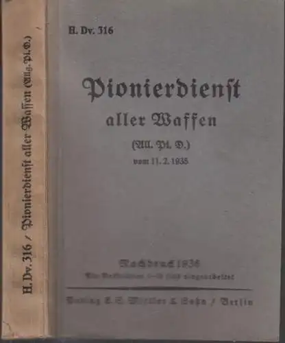 Pionierdienst aller Waffen: Pionierdienst aller Waffen (Allg. Pi. D.) vom 11.2.1935 (= H.Dv. 316). 