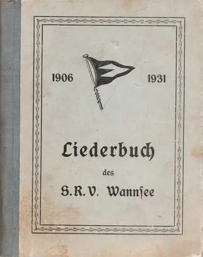 Kühn, Walter (Hrsg.): Liederbuch des Schülerruderverbandes Wannsee - Zum 25 jährigen Jubiläum des Verbandes im August 1931 zusammengestellt und herausgegeben. 