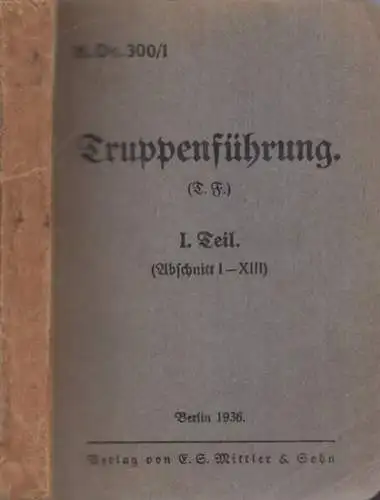 Hammerstein-Equord - u.a: Truppenführung (T.F.) I. Teil (Abschnitt I - XIII). 