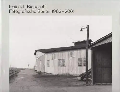 Riebesehl, Heinrich - Ulrike Schneider (Hrsg.) - Sprengel Museum Hannover - Kunstverein Lingen, Kunsthalle: Heinrich Riebesehl - Fotografische Serien 1963 - 2001. 