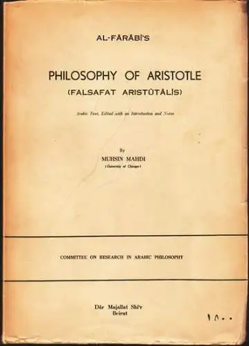 Aristoteles.- Al Farabi - Muhsin Mahdi: Al-Farabi´s Philosophy of Aristotle (Falsafat Aristutalis). Arabic Text, edited with an introduction [in english language] and notes. (= Committee on Research in Arabic Philosophy, Text Series, No. 1). 