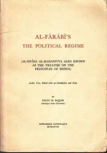 Al-Farabi.- Fauzi M. Najjar: Al Farabi´s The Political Regime (Al Siyasa Al Madaniyya also known as the treatise on the principles of beings). Arabic Text, Edited with an Introduction and Notes. 