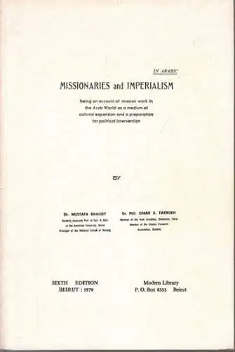 Khalidy, Mustafa - Omar A. Farrukh: Missionaries and Imperialism being an account of mission work in the Arab World as a medium of cultural expansion and a preparation for political intervention. 