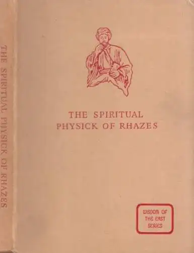 Rhazes.- Abu Bakr Muhammad bin Zakarya ar-Razi / Arthur J. Arberry (Transl.): The Spiritual Physick of Rhazes. 