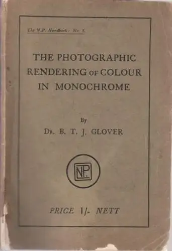 Glover, B.T.J: The Photographic Rendering of Colour in Monochrome (= The N.P. Handbook, No. 5). 