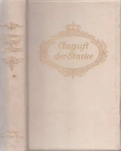 Schirokauer, Alfred: August der Starke - Der erste deutsche König in Polen. Geschichtlicher Roman. 