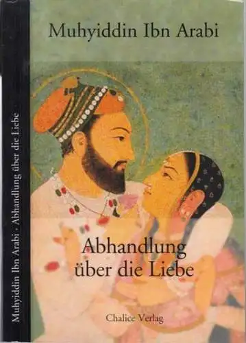 Ibn-al-'Arabi. - Wolfgang Herrmann (Übersetzung und Anmerkungen): Muhyiddin Ibn 'Arabi - Abhandlung über die Liebe- Aus den Futuhat al-Makkiyah. 