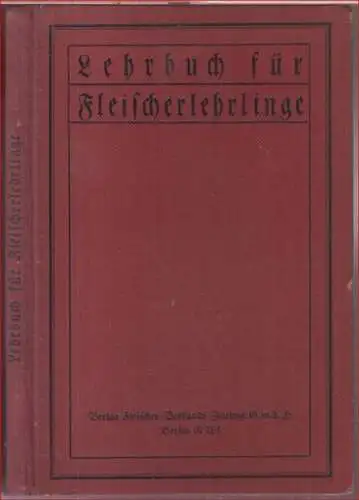 Fleischer-Verband, Deutscher. - Schul-Kuartorium: Lehrbuch für Fleischerlehrlinge. Fachkundlicher Lesestoff, gewerbliches Rechnen und Buchführung. Zum Gebrauch in Fach- und Fortbildungsschulen und zum Selbstgebrauch. 