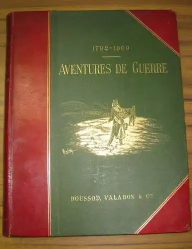 (Napoleon I. Bonaparte, Empereur.) - Masson, Frederic - F. de Myrbach (Illustr.): Aventures de guerre 1792-1809.  Souvenirs et recits de soldats. Recueillis et publies par Fr. Masson. Illustres par F. de Myrbach. 