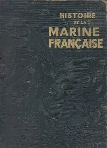 La Ronciere, Ch. de / G. Clerc-Rampal: Histoire de la Marine francaise. De la table des matieres: Les origines de Notre Marine / La Marine des Croisades / La Guerre de cent ans / Les guerres d'Italie / Colonies ephemeres / Les guerres de Religion / Les ba