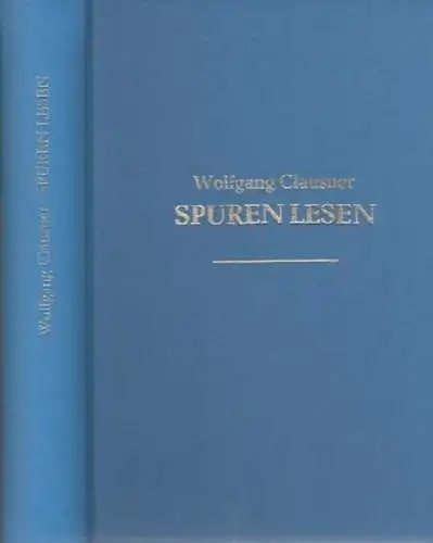 Clausner, Wolfgang: Spuren lesen. Autobiographische Notizen.  Rückblick und Besinnung. 1990 /  1997  /  2007 - 2008. 