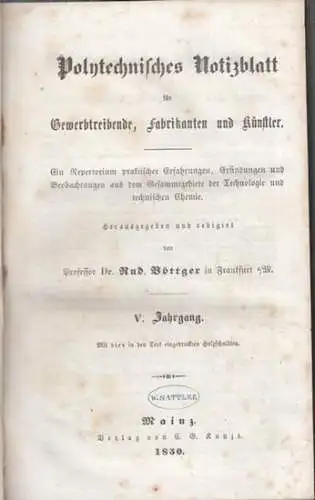 Polytechnisches Notizblatt.   Herausgegeben und redigirt von Rud. Böttger.   Beiträge von L. Elsner / Franz Varrentrapp / Urban Jürgensen / Richard Dugdale.. 