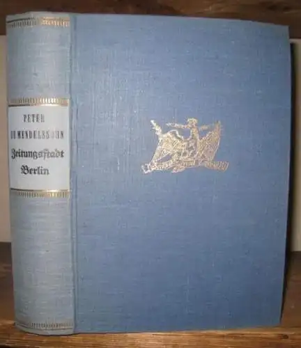 Mendelssohn, Peter de: Zeitungsstadt Berlin. Menschen und Mächte in der Geschichte der deutschen Presse. 