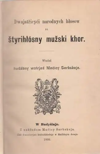 [ Sorbisches Liederbuch ]: Dwajatricyci narodnych hlosow za styrihlosny muzski khor. Wudal hudzbny wotrjad Macicy Serbskeje. 