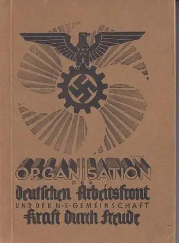 Deutsche Arbeitsfront. - KdF Kraft durch Freude: Organisation der deutschen Arbeitsfront und der NS -Gemeinschaft Kraft durch Freude. Mit Vorwort.