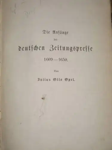 Opel, Julius Otto: Die Anfänge der deutschen Zeitungspresse 1609 - 1650. (= Publikationen des Börsenvereins der Deutschen Buchhändler. Neue Folge. Archiv für Geschichte des Deutschen Buchhandels Band III). 