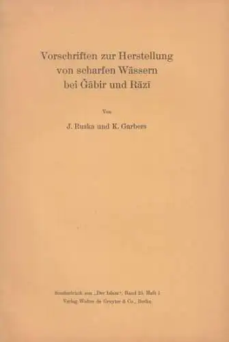 Ruska, J. - K. Gerbers: Vorschriften zur Herstellung von scharfen Wässern bei Gabir und Razi. - Sonderabdruck aus: Der Islam, Band 25, Heft 1.
