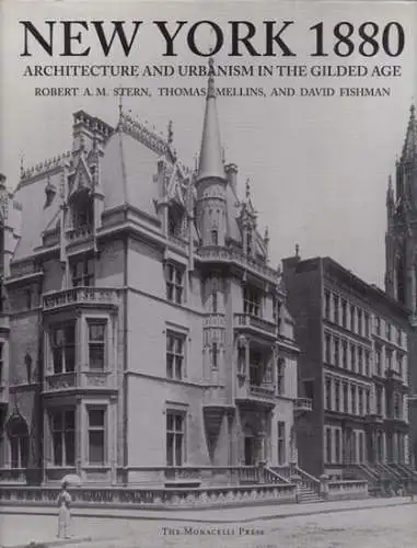 Stern, A.M. - Thomas Mellins, David Fishman: New York 1880 - Architecture and Urbanism in the Gildes Age. 