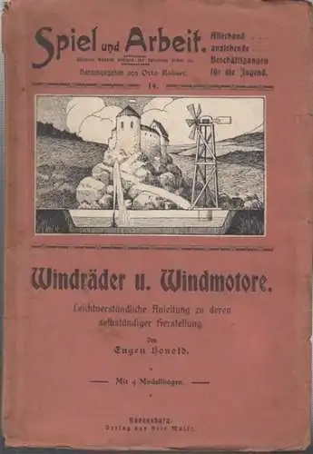 Spiel und Arbeit. - Honold, Eugen: Windräder und Windmotoren. Anleitung zur selbständigen Herstellung für Knaben. Mit vier Modellbogen (= Spiel und Arbeit. 14. Bändchen). 