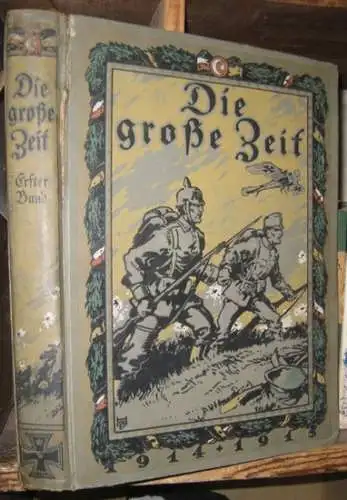 Große Zeit, Die.   Kriegsgeschichte.   mit Texten von Paul Herre, Karl Goll, von Schreibershofen, J. Jastrow, Albert Neuburger u. a: Die Große..