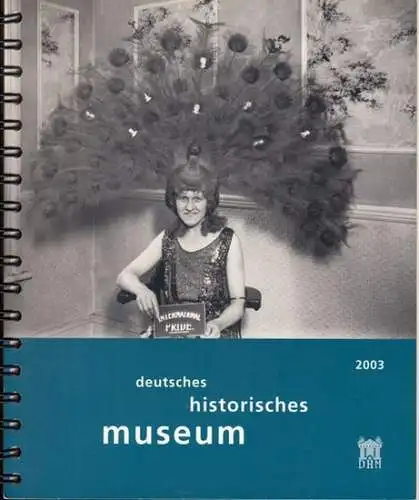 Herausgeber: Deutsches Historisches Museum. - Bildauswahl und Text: Dieter Vorsteher: Deutsches Historisches Museum 2003. 