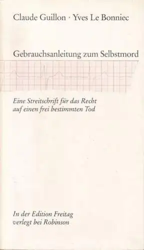 Guillon, Claude / Yves Le Bonniec: Gebrauchsanleitung zum Selbstmord. Eine Streitschrift für das Recht auf einen frei bestimmten Tod. Mit einer juristischen Nachbemerkung von Burkhard Dammann. 