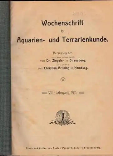 Wochenschrift für Aquarien  und Terrarienkunde   Dr. Ziegeler (Hrsg.), Christian Brüning: Wochenschrift für Aquarien  und Terrarienkunde. VIII. (8.) Jahrgang 1911 komplett mit.. 