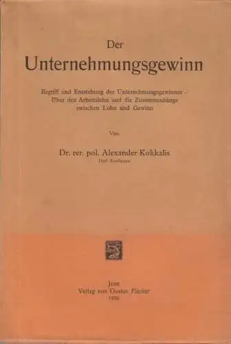 Kokkalis, Alexander: Der Unternehmungsgewinn. Begriff und Entstehung des Unternehmensgewinns. Über den Arbeitslohn und die Zusammenhänge zwischen Lohn und Gewinn. 