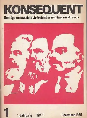 Konsequent.   H. T. (Vorwort) / Schmidt, Wolfgang / Gukelberger, Wolfgang / Gudopp, Wolf   Dieter: Konsequent. Beiträge zur marxistisch   leninistischen.. 