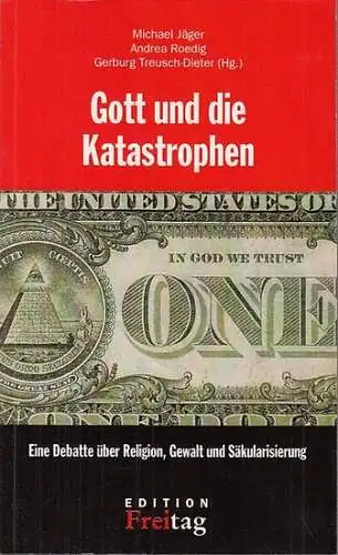 Jäger, Michael / Andrea Roedig / Gerburg Treusch-Dieter ( Hrsg.): Gott und die Katastrophen. Eine Debatte über Religion, Gewalt und Säkularisierung. 