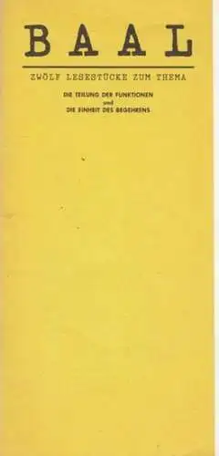 Berliner Ensemble. Leitung Wekwerth, Manfred.  Brech, Bertolt.  Musik Bredemeyer, Reiner: Baal. Zwölf Lesestücke zum Thema : Die Teilung der Funktionen und die Einheit..