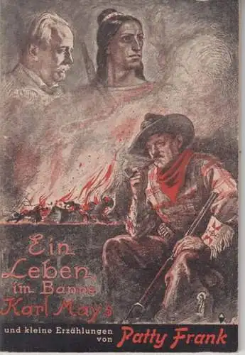 Ein Leben im Banne Karl May's. Erlebnisse und kleine Erzählungen