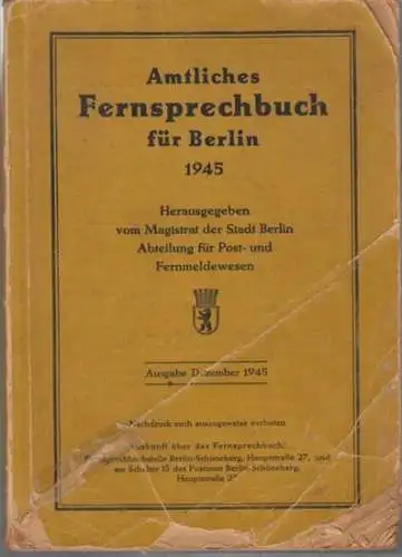 Amtliches Fernsprechbuch Berlin: Amtliches Fernsprechbuch Berlin. Ausgabe Dezember 1945. Herausgegeben vom Magistrat der Stadt Berlin Abteilung für Post- und Fernmeldewesen.