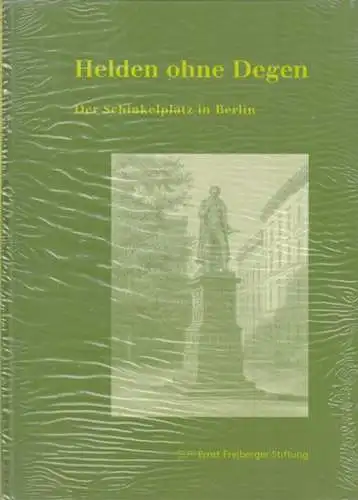Schinkelplatz Berlin.- Engel, Helmut / Freiberger, Ernst / Scholz, Rupert (Beiträge): Helden ohne Degen. Der Schinkelplatz in Berlin.