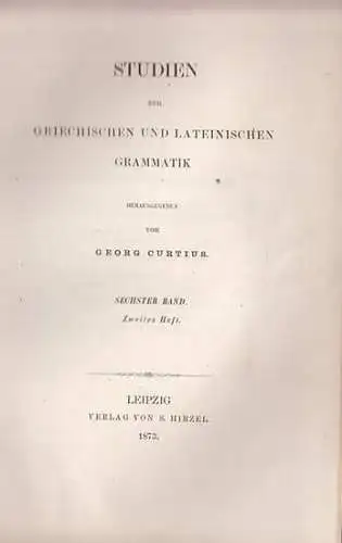 Curtius, Georg (Herausgeber). - Forssmann / Fritsch / Mangold / Curtius / Jolly / Meyer / Fritzsche (Autoren): Studien zur griechischen und lateinischen Grammatik Band 6, Heft 2: Forssmann: De infinitivi temporum usu Thucydideo. / Fritsch: De vocalium Gra